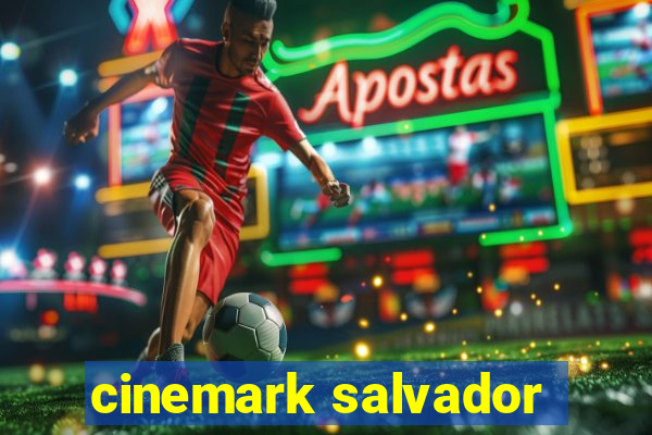 cinemark salvador